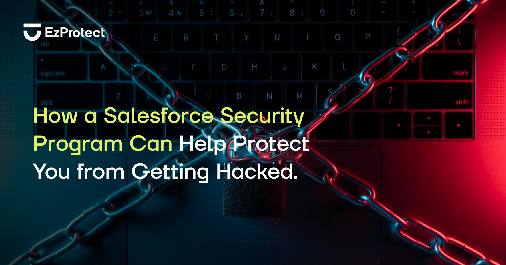 EzP - Blog Header - How a Salesforce Security Program Can Help Protect You from Getting Hacked